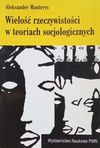 Aleksander Manterys, Wielość rzeczywistości w teoriach socjologicznych