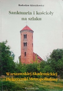 Radosław Kieryłowicz, Sanktuaria i kościoły na szlaku Warszawskiej Akademickiej Pielgrzymki Metropolitalnej