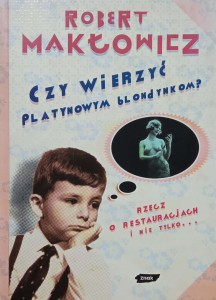 Robert Makłowicz, Czy wierzyć platynowym blondynkom?