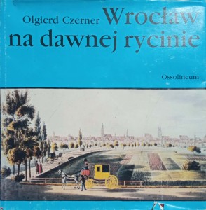 Olgierd Czerner, Wrocław na dawnej rycinie