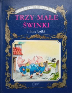 Trzy małe świnki i inne bajki Złota Encyklopedia Bajek