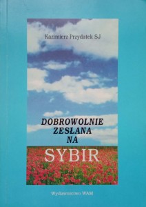 Kazimierz Przydatek, Dobrowolnie zesłana na Sybir
