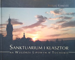 Andrzej Kowalski, Sanktuarium i klasztor na Wzgórzu Lipowym w Tuchowie