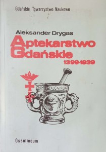 Aleksander Drygas, Aptekarstwo Gdańskie 1399-1939