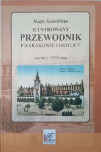 Józefa Jezierskiego Ilustrowany przewodnik po Krakowie i okolicy