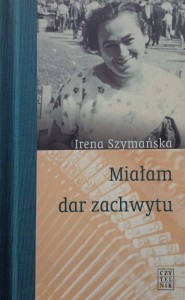Irena Szymańska, Miałam dar zachwytu