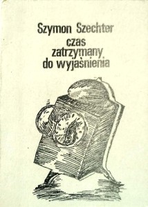 Szymon Szechter, Czas zatrzymany do wyjaśnienia