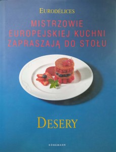 Mistrzowie Europejskiej Kuchni Zapraszają do Stołu Desery