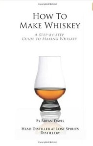 Bryan A.Davis, How To Make Whiskey: A Step-by-Step Guide to Making Whiskey