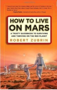 Robert Zubrin, How to Live on Mars: A Trusty Guidebook to Surviving and Thriving on the Red Planet
