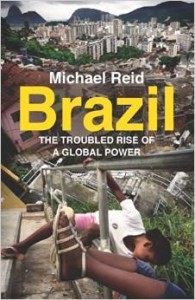 Michael Reid, Brazil: The Troubled Rise of a Global Power