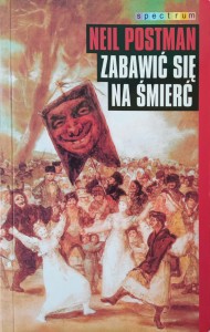 Neil Postman, Zabawić się na śmierć