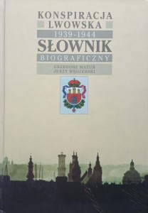 Konspiracja lwowska 1939-1944 Słownik biograficzny