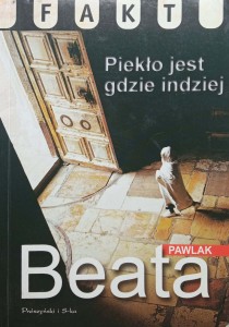Beata Pawlak, Piekło jest gdzie indziej