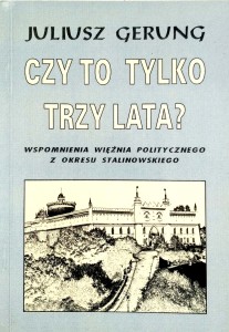 Juliusz Gerung, Czy to tylko trzy lata?
