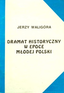 Jerzy Waligóra, Dramat historyczny w epoce Młodej Polski