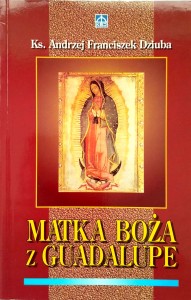 Andrzej Franciszek Dziuba, Matka Boża z Guadalupe