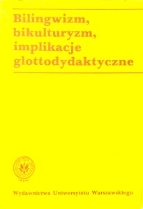 Bilingwizm, bikulturyzm, implikacje glottodydaktyczne