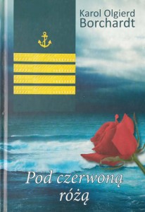 Karol Olgierd Borchardt, Pod czerwoną różą