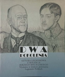 Dwa Pokolenia Sztuka Legionowa z kolekcji Jerzego Mycielskiego