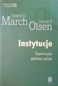 March Olsen, Instytucje Organizacyjne podstawy polityki