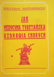 Mieczysław Piastuszkiewicz, Jak medycyna tybetańska uzdrawia chorych