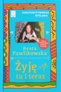 Bearta Pawlikowska, Żyję tu i teraz