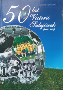 Dariusz Kowalczyk, 50 lat Victorii Sulejówek 1957-2007