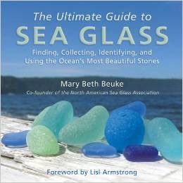Mary Beth Beuke, The Ultimate Guide to Sea Glass: Finding, Collecting, Identifying, and Using the Ocean's Most Beautiful Stones