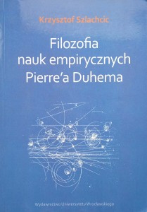 Krzysztof Szlachcic, Filozofia nauk empirycznych Pierre'a Duhema
