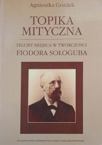 Agnieszka Gozdek, Topika mityczna Figury miejsca w twórczości Fiodora Sołoguba