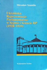 Mirosław Szumiło, Ukraińska Reprezentacja Parlamentarna w Sejmie i Senacie RP 1928-1939