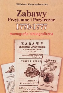 Elżbieta Aleksandrowska, Zabawy Przyjemne i Pożyteczne 1770-1777 Monografia