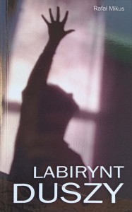 Rafał Mikus, Labirynt duszy
