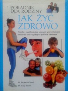 S.Carroll T.Smith, Jak żyć zdrowo Poradnik dla rodziny