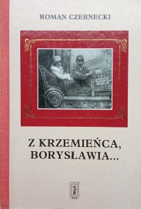 Roman Czernecki, Z Krzemieńca, Borysławia