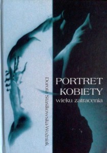Dorota Stasikowska- Woźniak, Portret kobiety wieku zatracenia