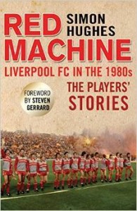 Simon Hughes, Red Machine: Liverpool FC in the '80s: The Players' Stories