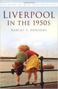 Robert F.Edwards, Liverpool in the 1950s: Britain in Old Photographs