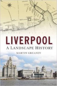 Martin Greaney, Liverpool A Landscape History