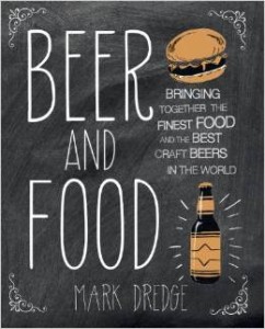 Mark Dredge, Beer and Food - The definitive book about matching great food with the worlds tastiest craft beers