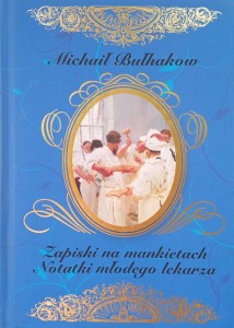 Michaił Bułhakow, Zapiski na mankietach Notatki młodego lekarza