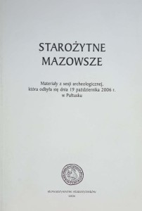 Starożytne Mazowsze Materiały z sesji archeologicznej