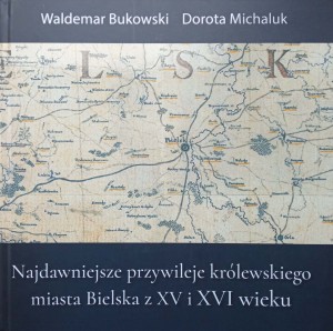 Najdawniejsze przywileje królewskiego miasta Bielska z XV i XVI wieku