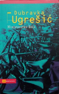 Dubravka Ugresić, Ministerstwo Bólu