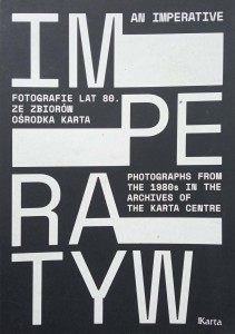 Imperatyw Fotografie lat 80 ze zbiorów Ośrodka Karta