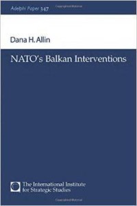 Dana H. Allin, NATO's Balkan Interventions
