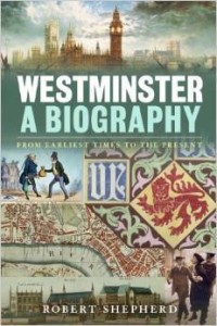 Robert Shepherd, Westminster: a Biography: From Earliest Times to the Present