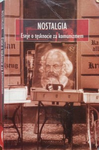Nostalgia Eseje o tęsknocie za komunizmem