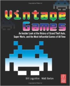 B.Loguidice M.Barton, Vintage Games: An Insider Look at the History of Grand Theft Auto, Super Mario, and the Most Influential Games of All Time